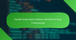 柔軟なサブスクリプションオプション：多忙なプロフェッショナルのためのメリット