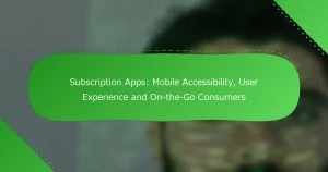 サブスクリプションアプリ：モバイルアクセシビリティ、ユーザーエクスペリエンス、そして外出中の消費者